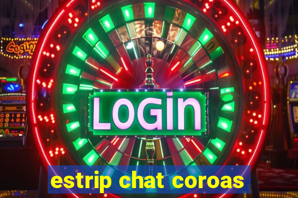 estrip chat coroas